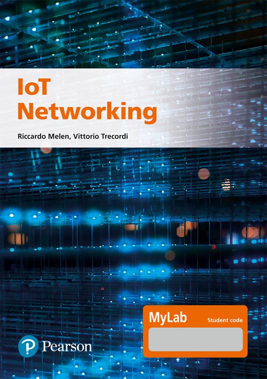 IoT Networking. Ediz. MyLab - Riccardo Melen,Vittorio Trecordi - copertina