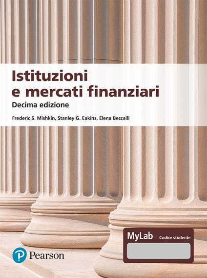 Istituzioni e mercati finanziari - Frederic S. Mishkin,Stanley G. Eakins,Elena Beccalli - copertina