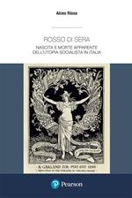 Rosso di sera. Nascita e morte apparente dell'utopia socialista in Italia. Un secolo di storia, tradizione e cultura di un grande movimento politico