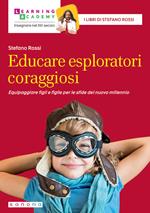 Educare esploratori coraggiosi. Equipaggiare figli e figlie per le sfide del nuovo millennio