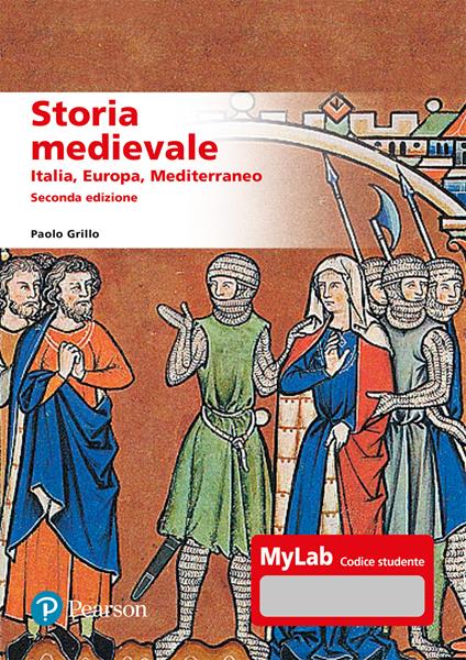 Storia medievale. Italia, Europa, Mediterraneo. Ediz. MyLab. Con aggiornmento online - Paolo Grillo - copertina