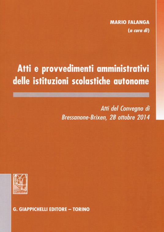 Atti e provvedimenti amministrativi delle istituzioni scolastiche autonome. Atti del Convegno (Bressanone, 28 ottobre 2014) - copertina