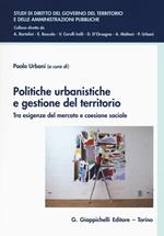 Politiche urbanistiche e gestione del territorio. Tra esigenze del mercato e coesione sociale