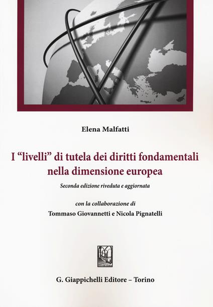 I «livelli» di tutela dei diritti fondamentali nella dimensione europea - Elena Malfatti,Tommaso Giovannetti,Nicola Pignatelli - copertina