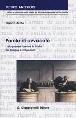 Parola di avvocato. L'eloquenza forense in Italia tra Cinque e Ottocento