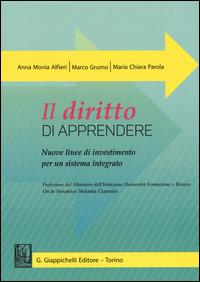 Il diritto di apprendere. Nuove linee di investimento per un sistema integrato - Anna Monia Alfieri,Marco Grumo,M. Chiara Parola - copertina