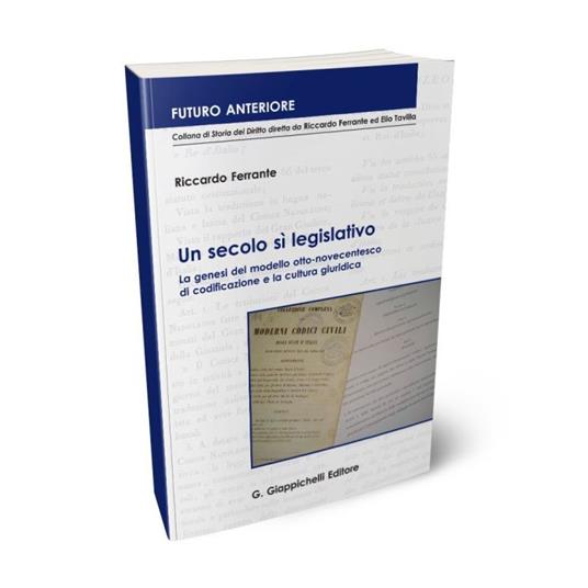 Un secolo sì legislativo. La genesi del modello otto-novecentesco di codificazione e la cultura giuridica - Riccardo Ferrante - copertina