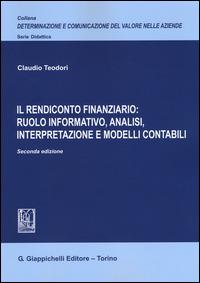 Il rendiconto finanziario: ruolo informativo, analisi, interpretazione e modelli contabili - Claudio Teodori - copertina