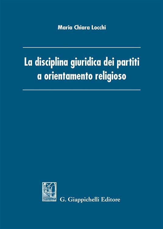 La disciplina giuridica dei partiti a orientamento religioso - Maria Chiara Locchi - copertina