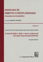 Manuale di diritto costituzionale italiano ed europeo. Vol. 2: fonti del diritto, i diritti e i doveri costituzionali e gli organi di garanzia giurisdizionale, Le.