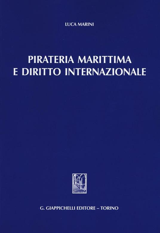 Pirateria marittima e diritto internazionale - Luca Marini - copertina