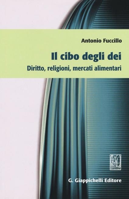 Il cibo degli dei. Diritto, religioni, mercati alimentari - Antonio Fuccillo - copertina