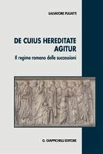 De cuius hereditate agitur. Il regime romano delle successioni