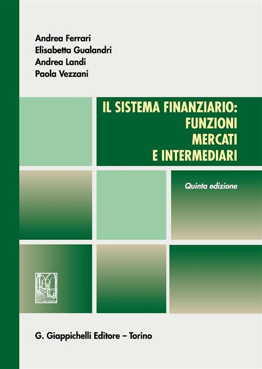 Il sistema finanziario: funzioni, mercati e intermediari - Andrea Ferrari,Elisabetta Gualandri,Andrea Landi - copertina