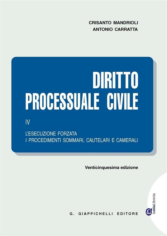 Diritto processuale civile. Vol. 4: L'esecuzione forzata, i procedimenti sommari, cautelari e camerali. - Crisanto Mandrioli,Antonio Carratta - copertina