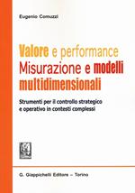 Valore e performance. Misurazione e modelli multidimensionali. Strumenti per il controllo strategico e operativo in contesti complessi