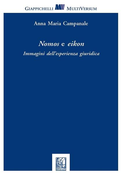 Nomos e eikon. Immagini dell'esperienza giuridica - Anna Maria Campanale - copertina