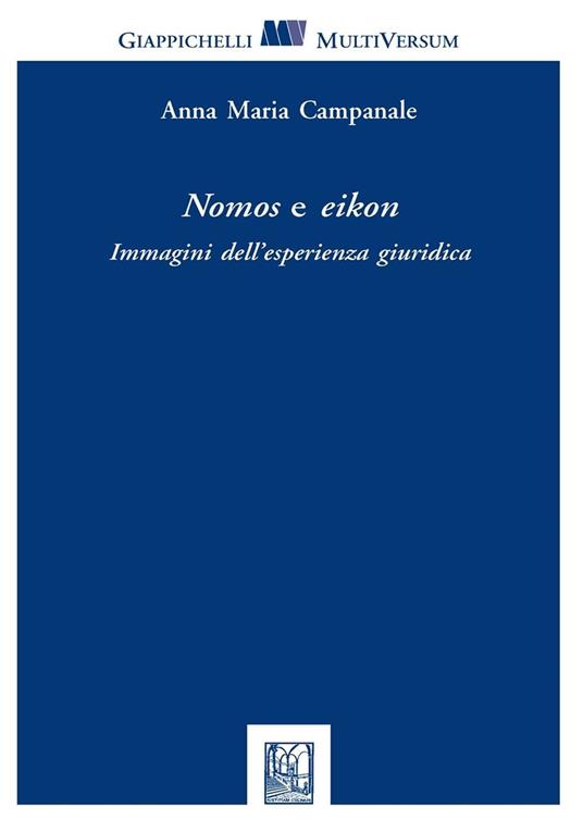 Nomos e eikon. Immagini dell'esperienza giuridica - Anna Maria Campanale - copertina