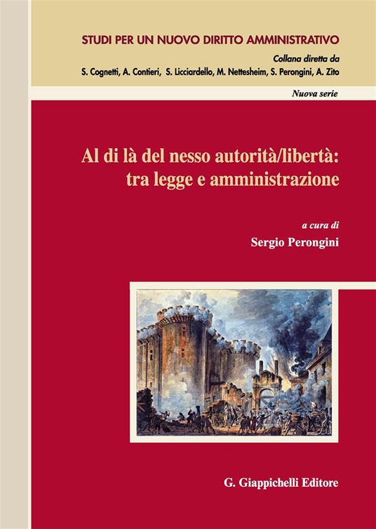 Al di là del nesso autorità/libertà: tra legge e amministrazione. Atti del Convegno (Salerno, 14-15 novembre 2014) - copertina