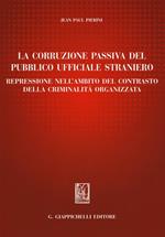 La corruzione passiva del pubblico ufficiale straniero. Repressione nell'ambito del contrasto della criminalità organizzata