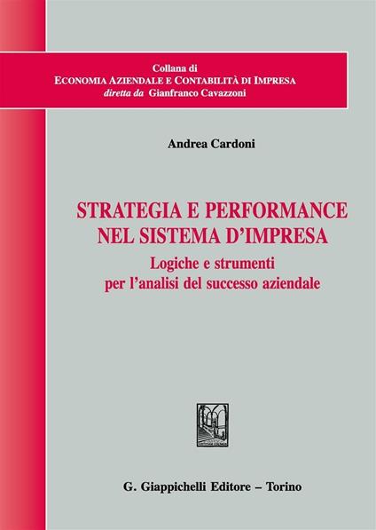 Strategia e performance nel sistema d'impresa. Logiche e strumenti per l'analisi del successo aziendale - Andrea Cardoni - copertina