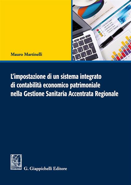 L'impostazione di un sistema integrato di contabilità economico patrimoniale nella gestione sanitaria accentrata regionale - Mauro Martinelli - copertina