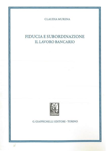 Fiducia e subordinazione. Il lavoro bancario - Claudia Murena - copertina