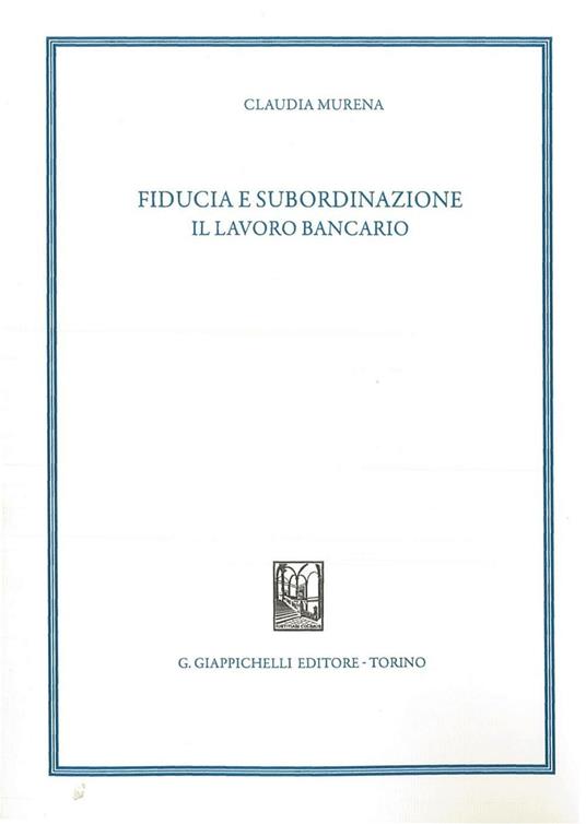Fiducia e subordinazione. Il lavoro bancario - Claudia Murena - copertina