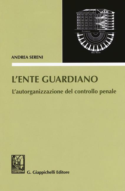 L'ente guardiano. L'autorganizzazione del controllo penale - Andrea Sereni - copertina