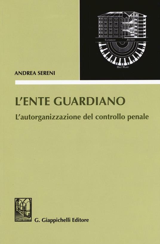 L'ente guardiano. L'autorganizzazione del controllo penale - Andrea Sereni - copertina