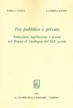 Tra pubblico e privato. Istituzioni legislazione e prassi nel Regno di Sardegna nel XIX secolo