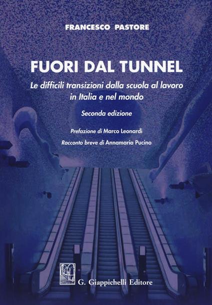 Fuori dal tunnel. Le difficili transizioni dalla scuola al lavoro in Italia e nel mondo - Francesco Pastore - copertina