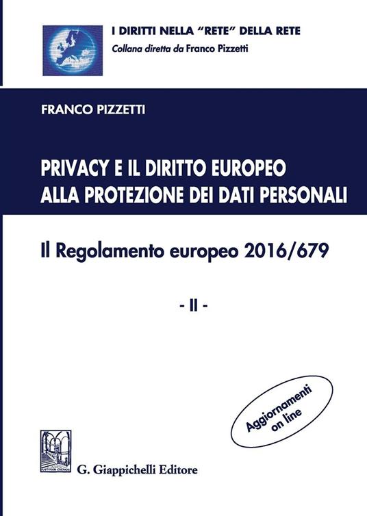 Privacy e il diritto europeo alla protezione dei dati personali. Il Regolamento europeo 2016/679. Vol. 2 - Franco Pizzetti - copertina