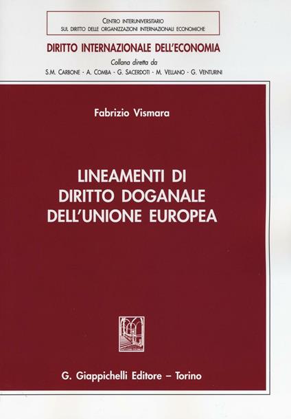 Lineamenti di diritto doganale dell'Unione Europea - Fabrizio Vismara - copertina