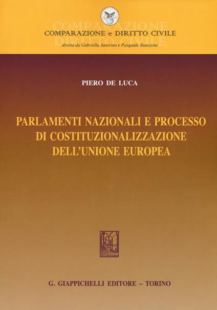Parlamenti nazionali e processo di costituzionalizzazione dell'Unione europea - Piero De Luca - copertina