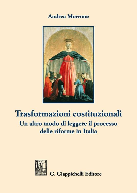 Trasformazioni costituzionali. Un altro modo di leggere il processo delle riforme in Italia - Andrea Morrone - copertina