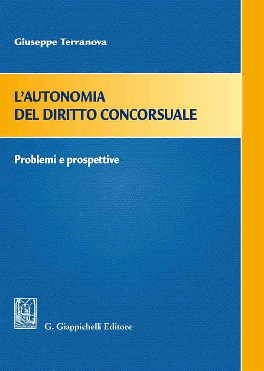 L'autonomia del diritto concorsuale. Problemi e prospettive - Giuseppe Terranova - copertina