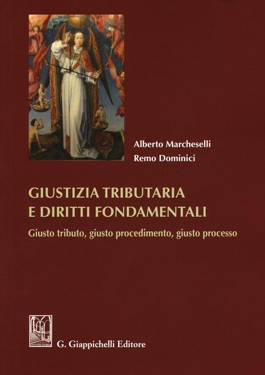Giustizia tributaria e diritti fondamentali. Giusto tributo, giusto procedimento, giusto processo - Alberto Marcheselli,Remo Dominici - copertina