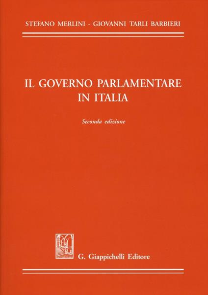 Il governo parlamentare in Italia - Stefano Merlini,Giovanni Tarli Barbieri - copertina