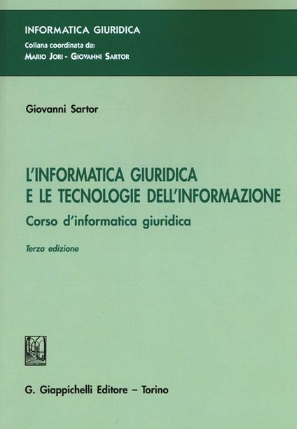 L'informatica giuridica e le tecnologie dell'informazione. Corso di informatica giuridica - Giovanni Sartor - copertina