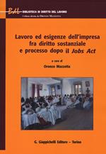 Lavoro ed esigenze dell'impresa fra diritto sostanziale e processo dopo il Jobs Act