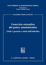 L'esercizio retroattivo del potere amministrativo. Limiti e garanzie a tutela dell'individuo