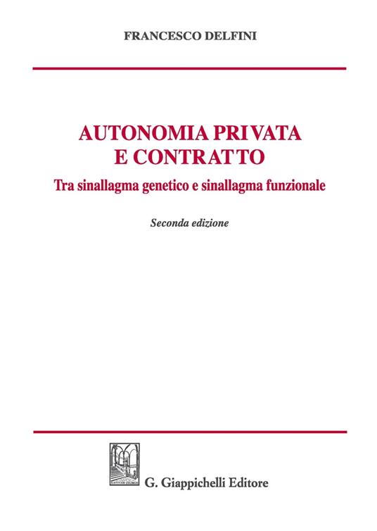 Autonomia privata e contratto. Tra sinallagma genetico e sinallagma funzionale - Francesco Delfini - copertina