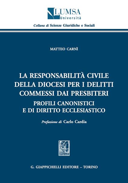 La responsabilità civile della diocesi per i delitti commessi dai presbiteri. Profili canonistici e di diritto ecclesiastico - Matteo Carnì - copertina