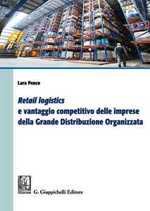 Libro «Retail logistics» e vantaggio competitivo delle imprese della grande distribuzione organizzata Lara Penco