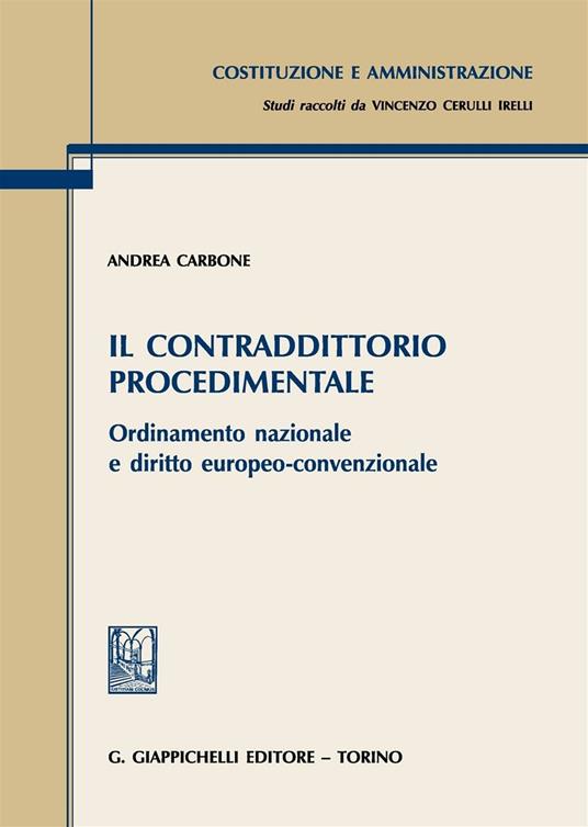 Il contraddittorio procedimentale. Ordinamento nazionale e diritto europeo-convenzionale - Andrea Carbone - copertina