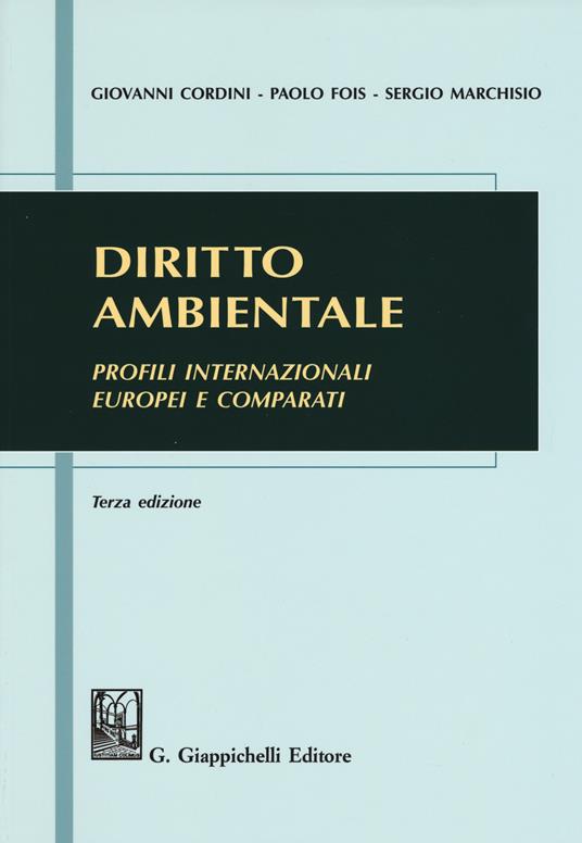 Diritto ambientale. Profili internazionali europei e comparati - Giovanni Cordini,Paolo Fois,Sergio Marchisio - copertina