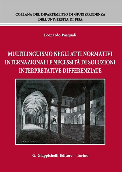 Multilinguismo negli atti normativi internazionali e necessità di soluzioni interpretative differenziate - Leonardo Pasquali - copertina