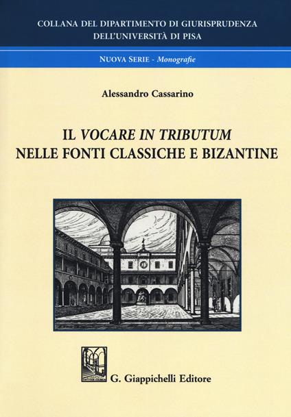 Il vocare in tributum nelle fonti classiche e bizantine - Alessandro Cassarino - copertina