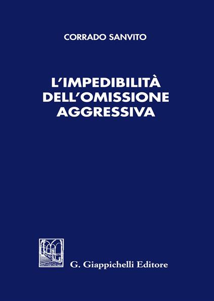 L'impedibilità dell'omissione aggressiva - Corrado Sanvito - copertina